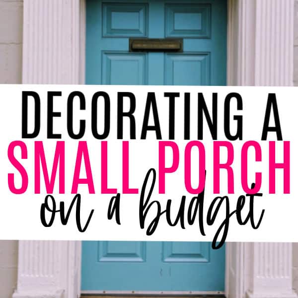tips for decorating a small porch on a budget
